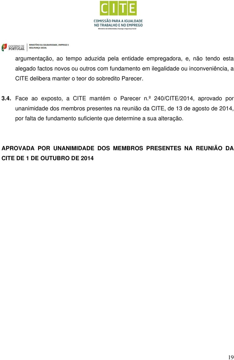 º 240/CITE/2014, aprovado por unanimidade dos membros presentes na reunião da CITE, de 13 de agosto de 2014, por falta de