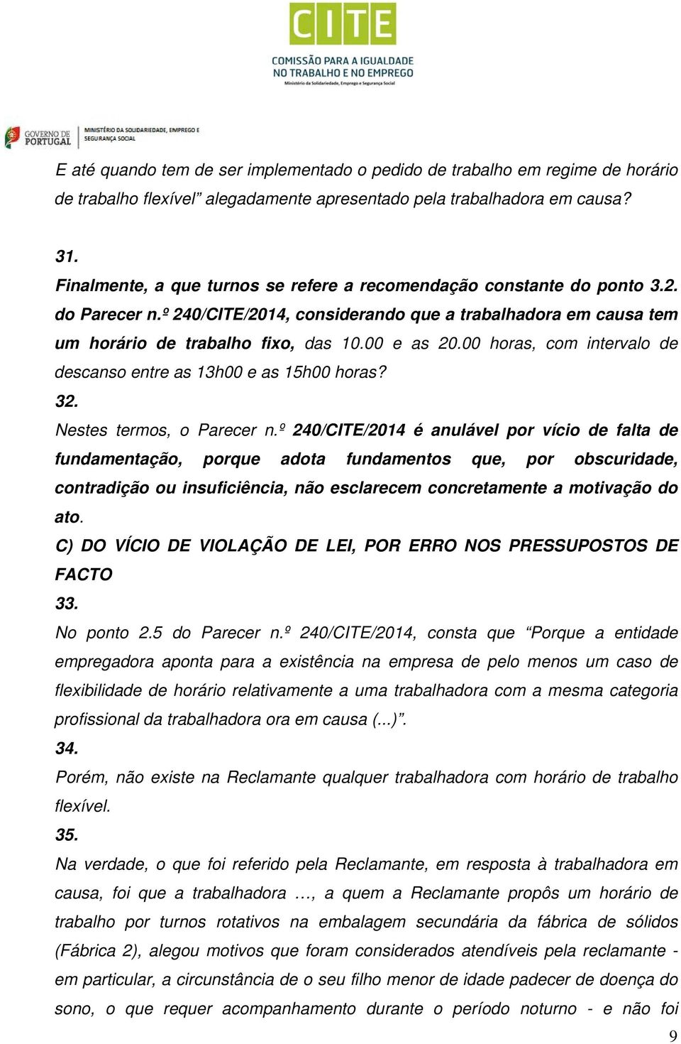 00 horas, com intervalo de descanso entre as 13h00 e as 15h00 horas? 32. Nestes termos, o Parecer n.