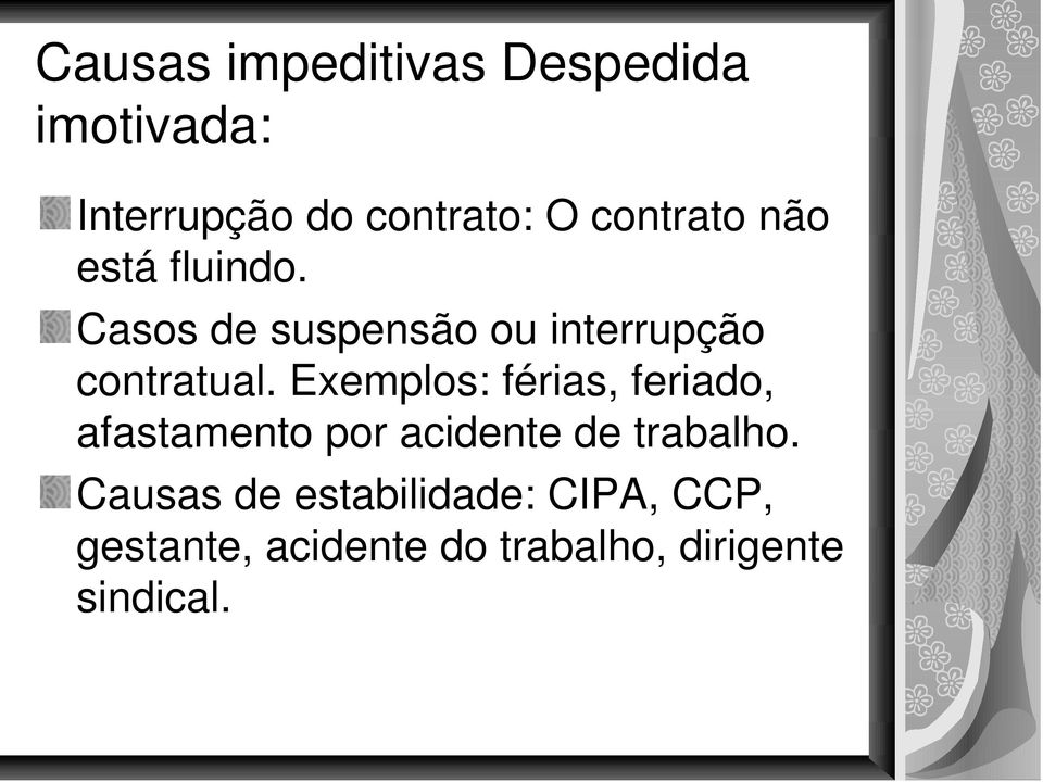 Exemplos: férias, feriado, afastamento por acidente de trabalho.