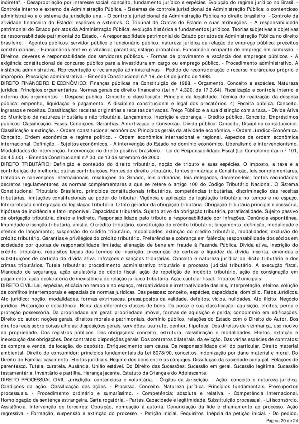 - Controle da atividade financeira do Estado: espécies e sistemas. O Tribunal de Contas do Estado e suas atribuições.