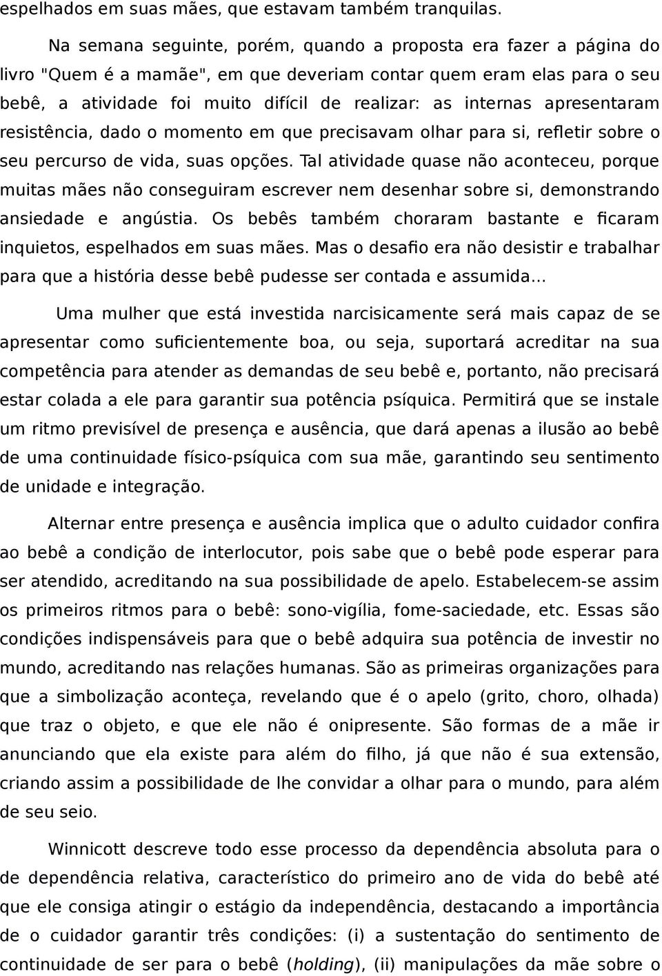 internas apresentaram resistência, dado o momento em que precisavam olhar para si, refletir sobre o seu percurso de vida, suas opções.