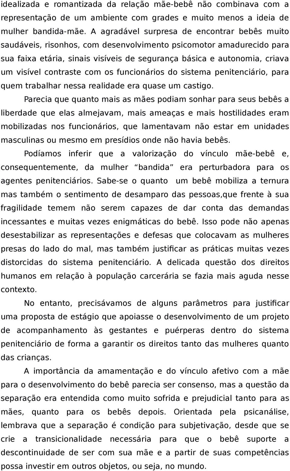 contraste com os funcionários do sistema penitenciário, para quem trabalhar nessa realidade era quase um castigo.