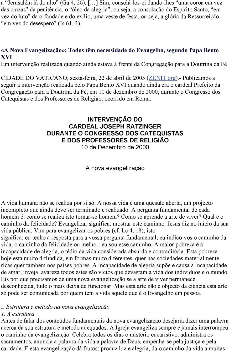 ou seja, a glória da Ressurreição em vez do desespero (Is 61, 3).