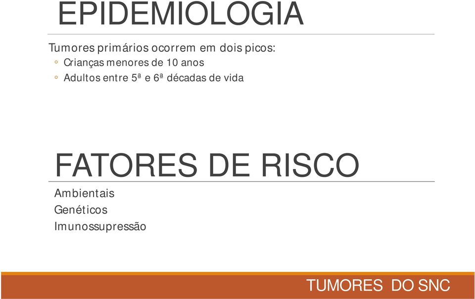 entre 5ª e 6ª décadas de vida FATORES DE RISCO