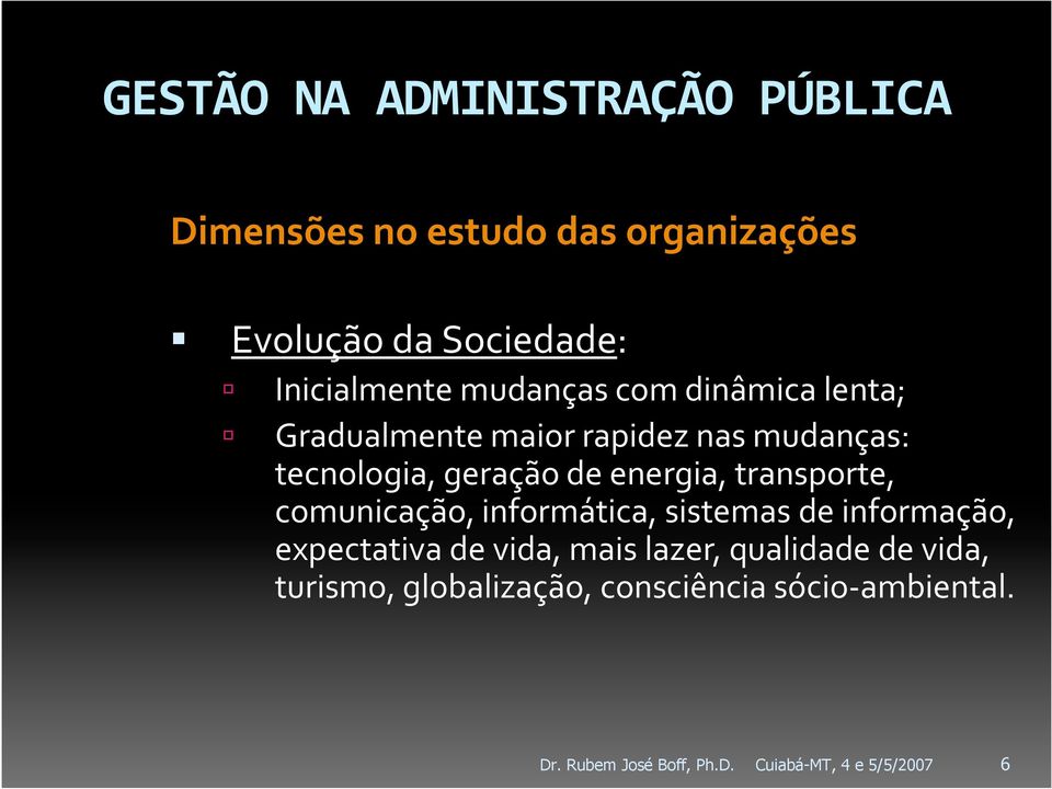 comunicação, informática, sistemas de informação, expectativa de vida, mais lazer, qualidade de