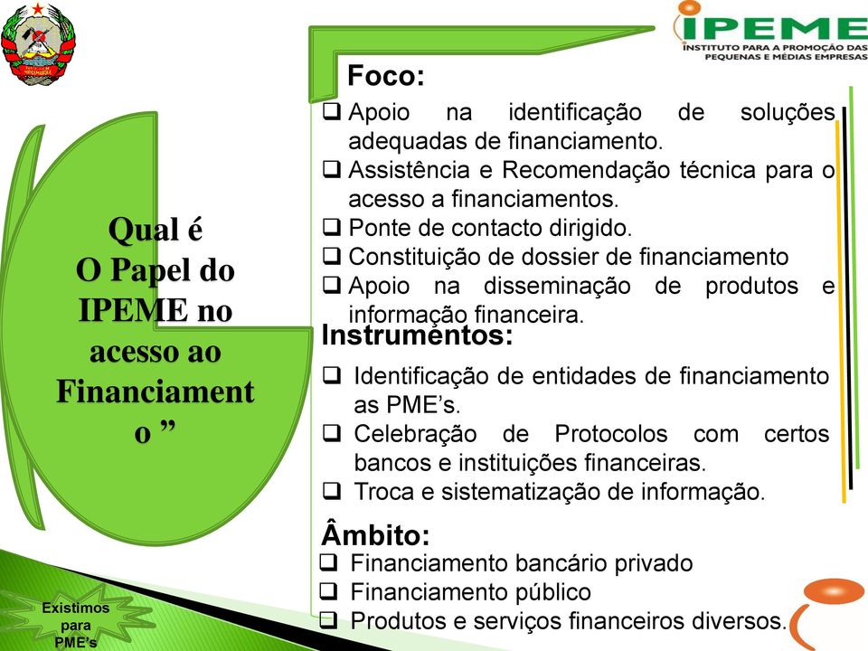 Constituição de dossier de financiamento Apoio na disseminação de produtos e informação financeira.