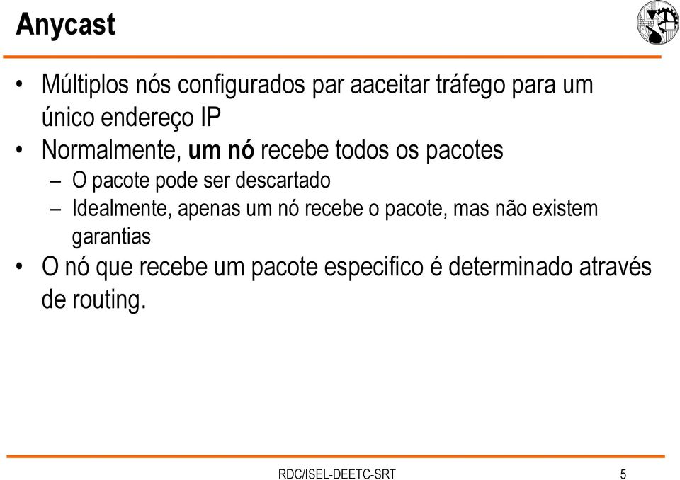 descartado Idealmente, apenas um nó recebe o pacote, mas não existem