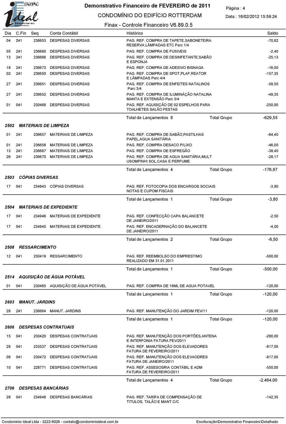 PAG REF COMPRA DE SPOT,PLAF,REATOR E LÂMPADAS Parc 4/4 27 241 236651 DESPESAS DIVERSAS PAG REF COMPRA DE ENFEITES NATALINOS Parc 3/4 27 241 236652 DESPESAS DIVERSAS PAG REF COMPRA DE ILUMINÁÇÃO