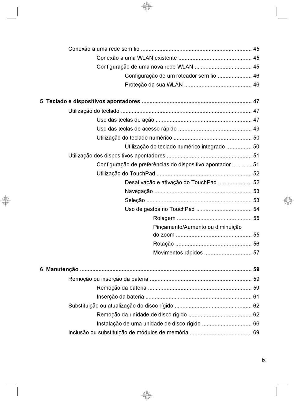 .. 50 Utilização do teclado numérico integrado... 50 Utilização dos dispositivos apontadores... 51 Configuração de preferências do dispositivo apontador... 51 Utilização do TouchPad.