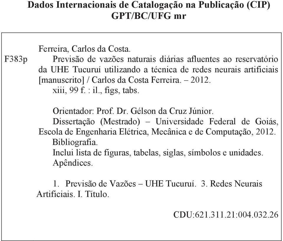 Ferreira. 2012. xiii, 99 f. : il., figs, tabs. Orientador: Prof. Dr. Gélson da Cruz Júnior.