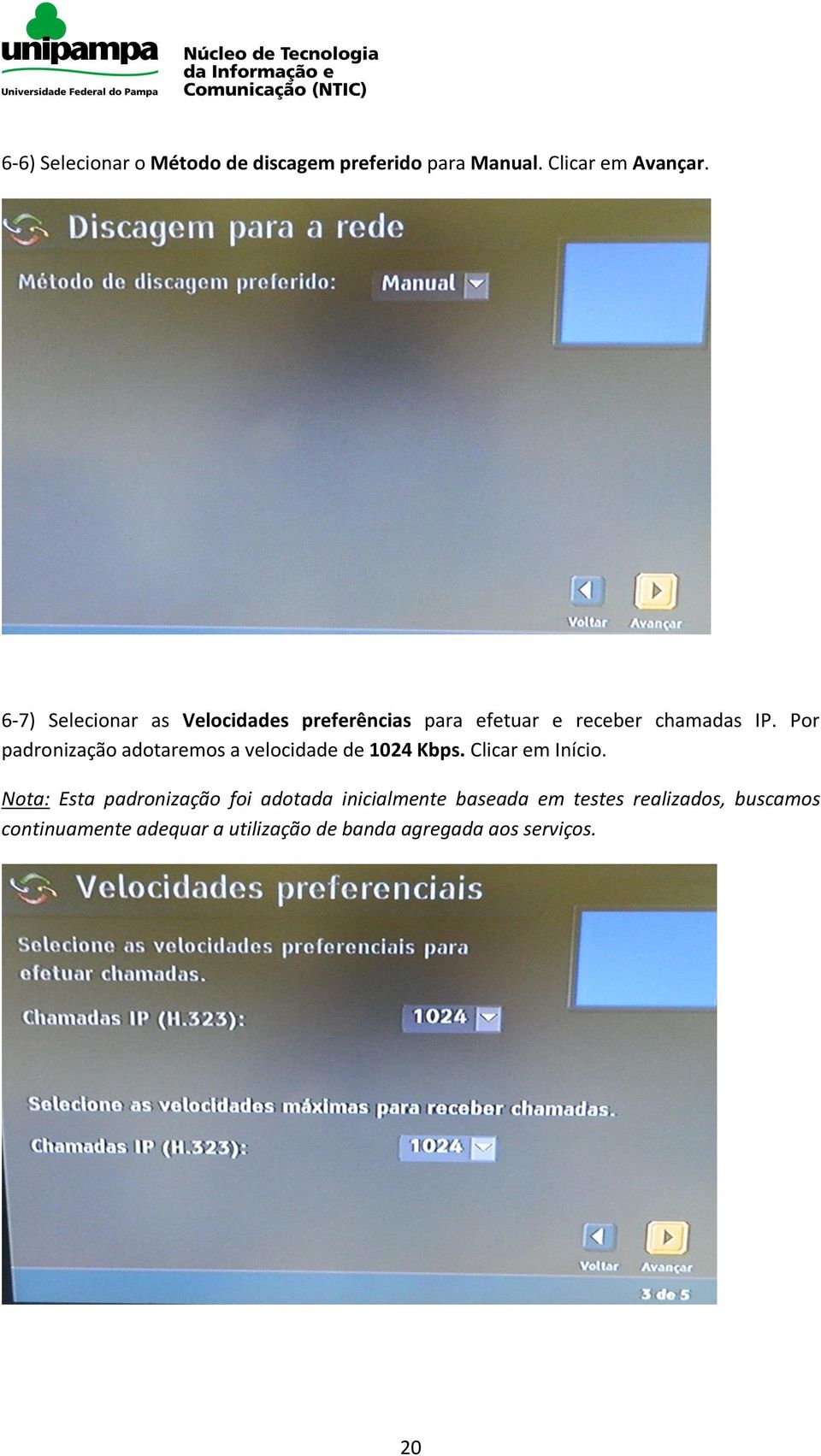 Por padronização adotaremos a velocidade de 1024 Kbps. Clicar em Início.