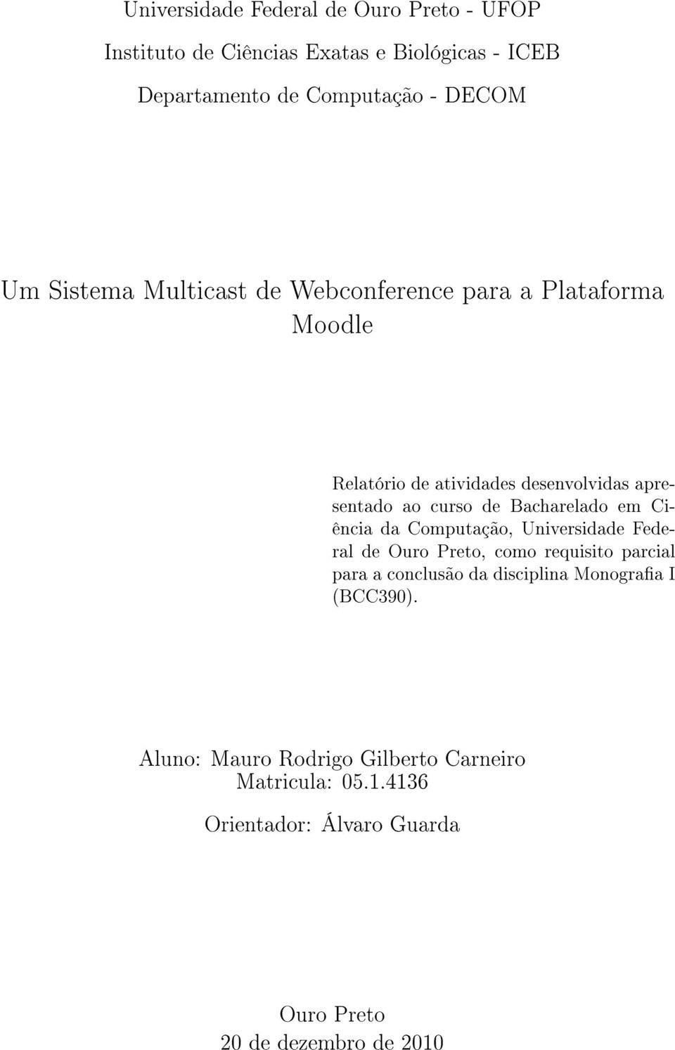 Bacharelado em Ciência da Computação, Universidade Federal de Ouro Preto, como requisito parcial para a conclusão da disciplina
