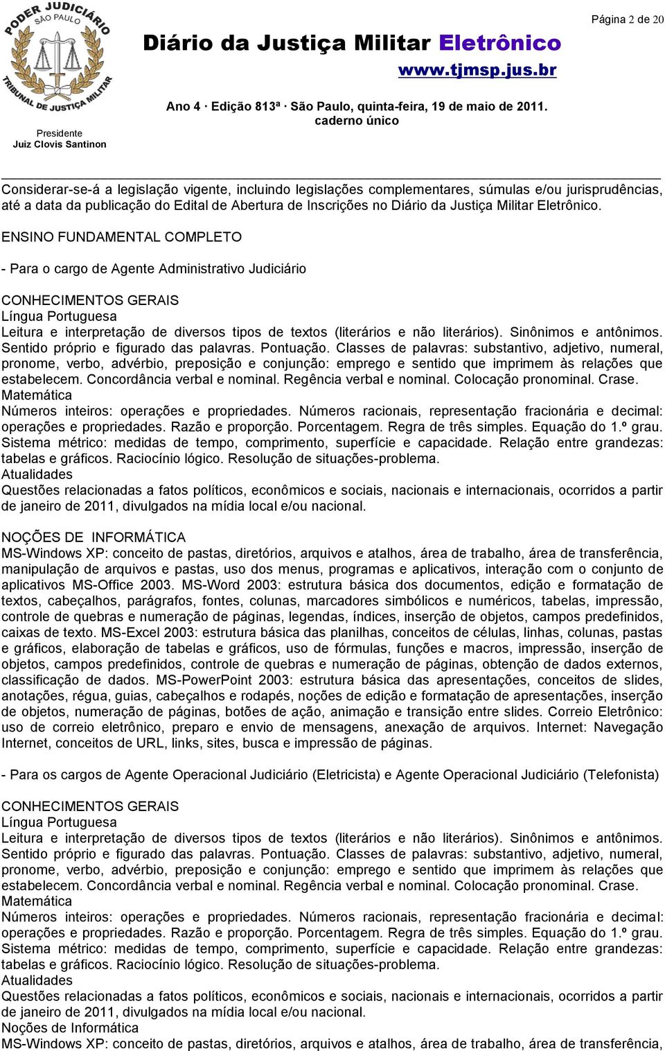 ENSINO FUNDAMENTAL COMPLETO - Para o cargo de Agente Administrativo Judiciário CONHECIMENTOS GERAIS Língua Portuguesa Leitura e interpretação de diversos tipos de textos (literários e não literários).