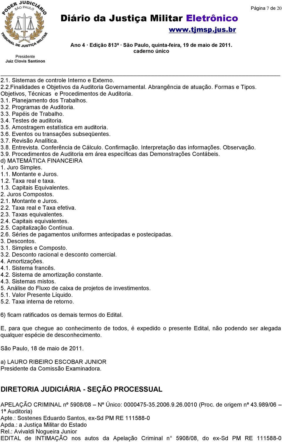 Amostragem estatística em auditoria. 3.6. Eventos ou transações subseqüentes. 3.7. Revisão Analítica. 3.8. Entrevista. Conferência de Cálculo. Confirmação. Interpretação das informações. Observação.