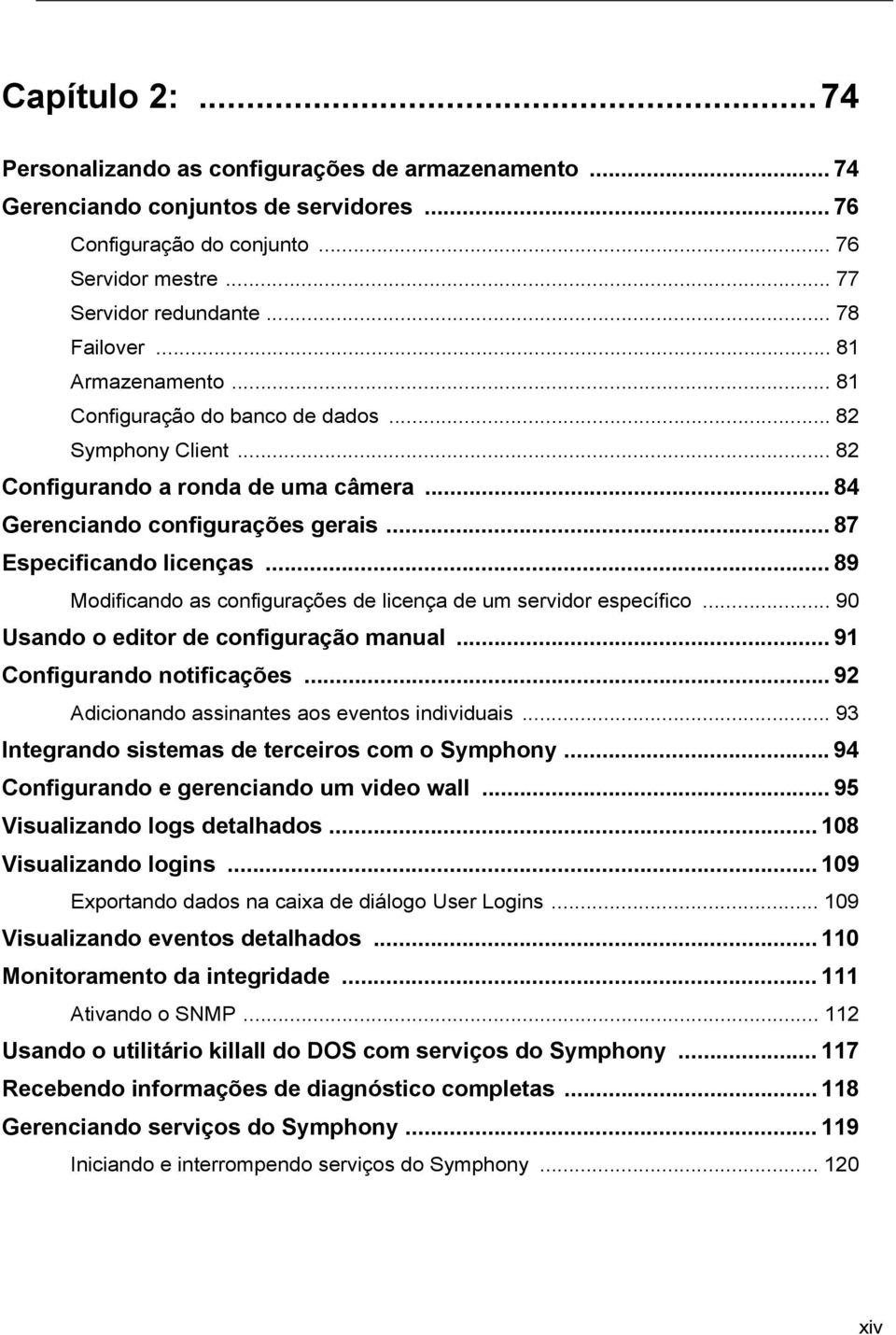 .. 89 Modificando as configurações de licença de um servidor específico... 90 Usando o editor de configuração manual... 91 Configurando notificações... 92 Adicionando assinantes aos eventos individuais.