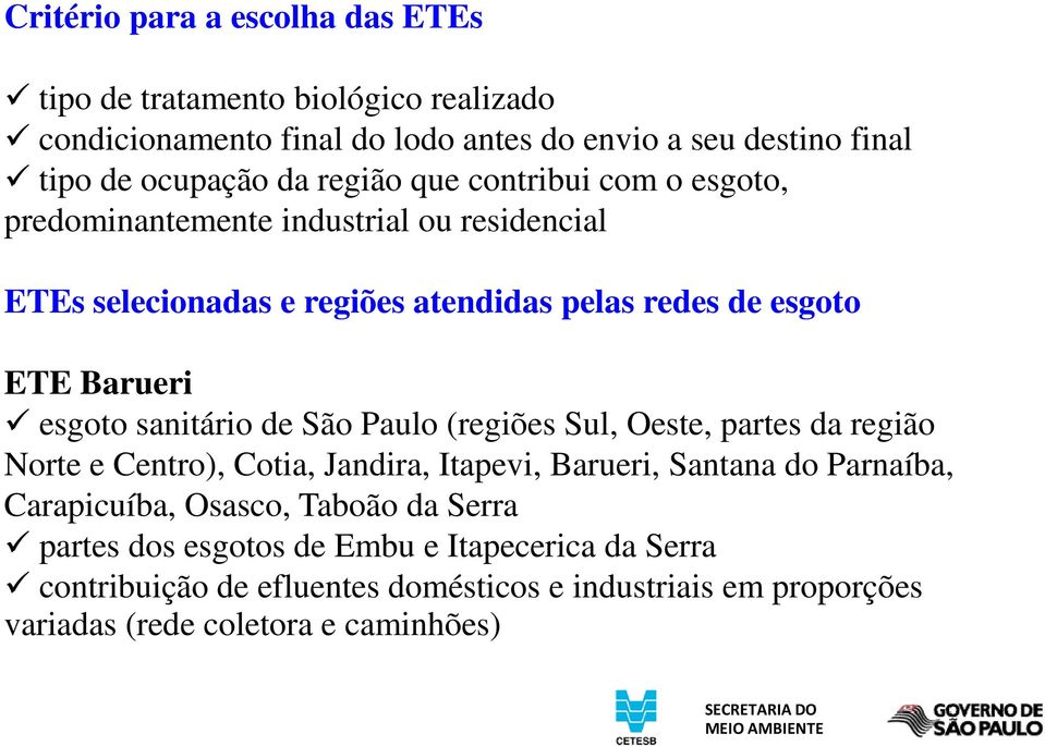 sanitário de São Paulo (regiões Sul, Oeste, partes da região Norte e Centro), Cotia, Jandira, Itapevi, Barueri, Santana do Parnaíba, Carapicuíba, Osasco,