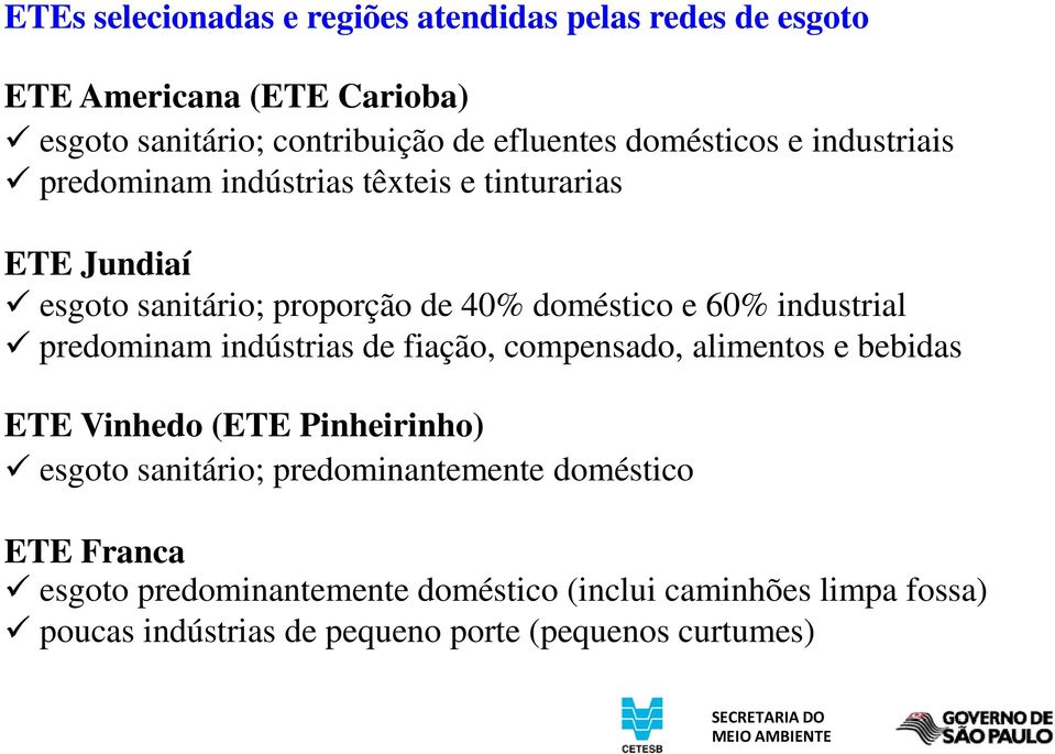 industrial predominam indústrias de fiação, compensado, alimentos e bebidas ETE Vinhedo (ETE Pinheirinho) esgoto sanitário;