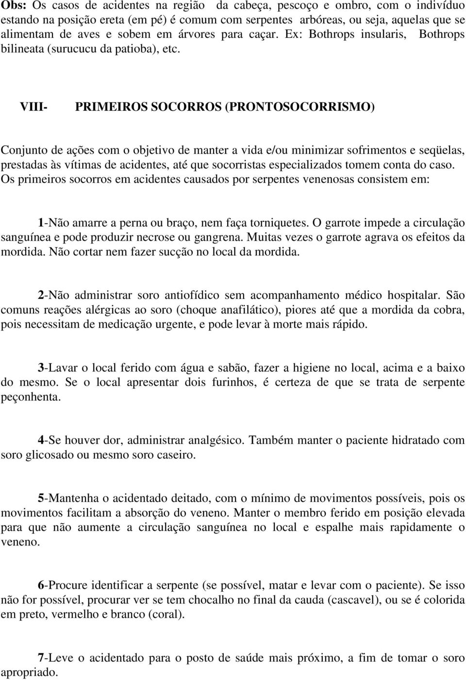 VIII- PRIMEIROS SOCORROS (PRONTOSOCORRISMO) Conjunto de ações com o objetivo de manter a vida e/ou minimizar sofrimentos e seqüelas, prestadas às vítimas de acidentes, até que socorristas