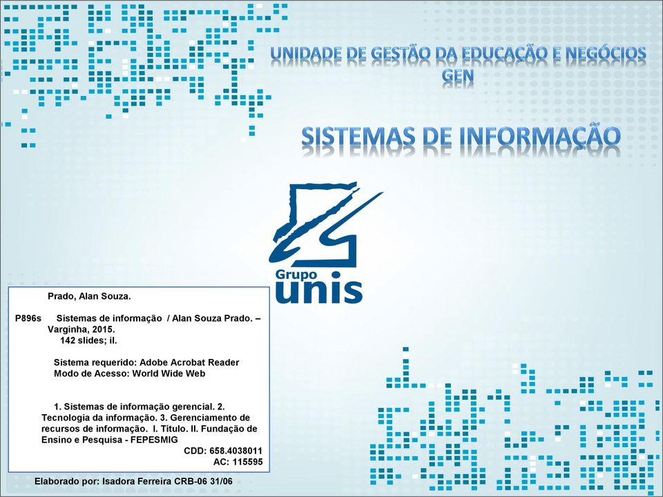 Sistemas de informação gerencial. 2. Tecnologia da informação. 3.