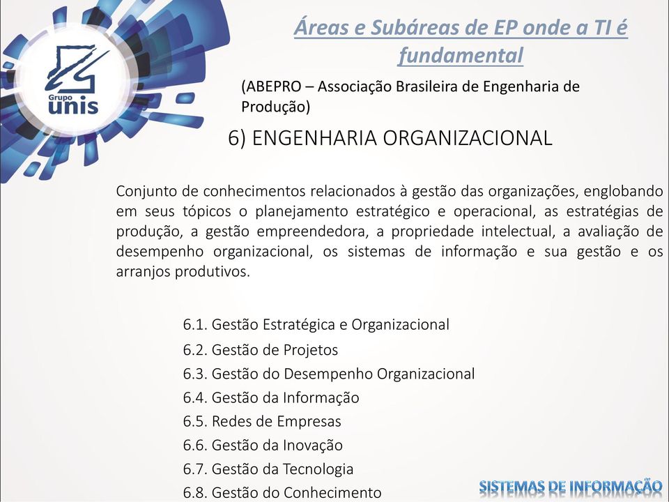 intelectual, a avaliação de desempenho organizacional, os sistemas de informação e sua gestão e os arranjos produtivos. 6.1. Gestão Estratégica e Organizacional 6.2.