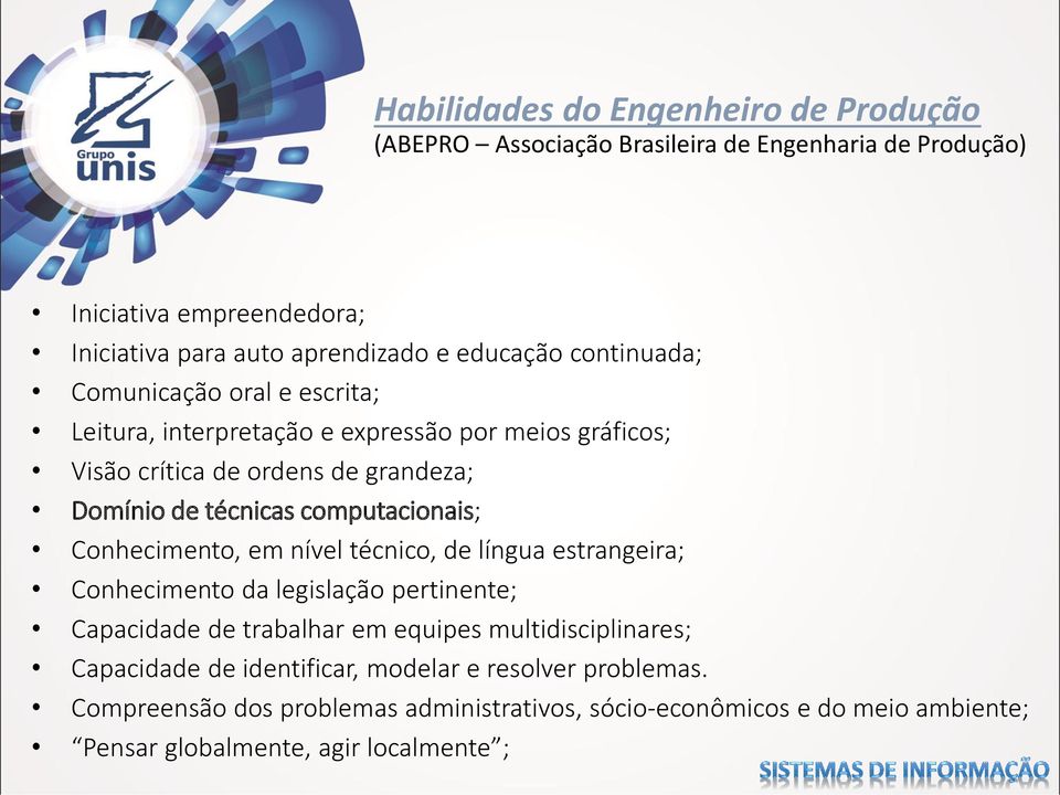 computacionais; Conhecimento, em nível técnico, de língua estrangeira; Conhecimento da legislação pertinente; Capacidade de trabalhar em equipes