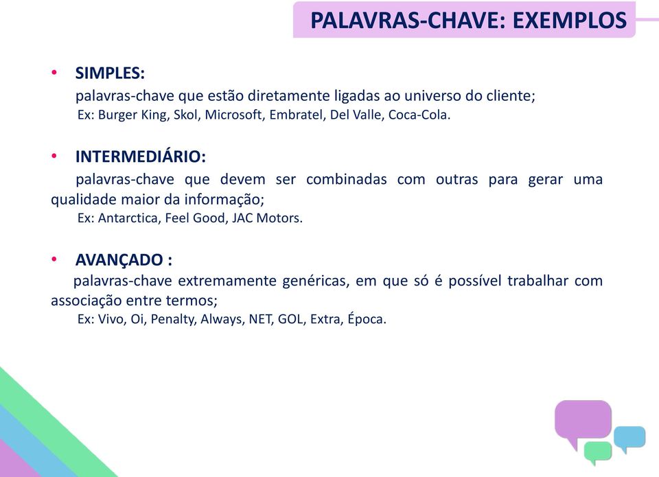 INTERMEDIÁRIO: palavras-chave que devem ser combinadas com outras para gerar uma qualidade maior da informação; Ex: