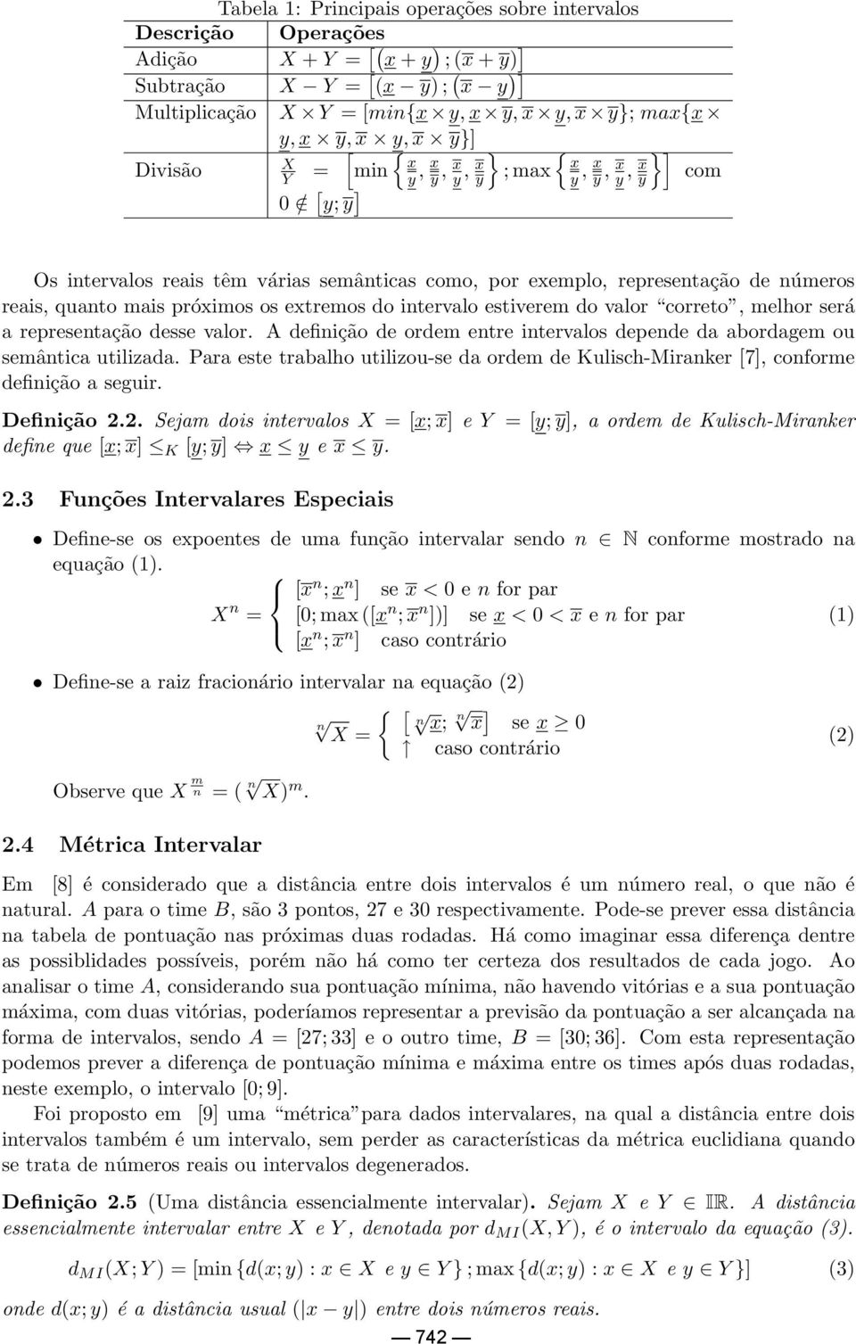 quanto mais próximos os extremos do intervalo estiverem do valor correto, melhor será a representação desse valor. A definição de ordem entre intervalos depende da abordagem ou semântica utilizada.