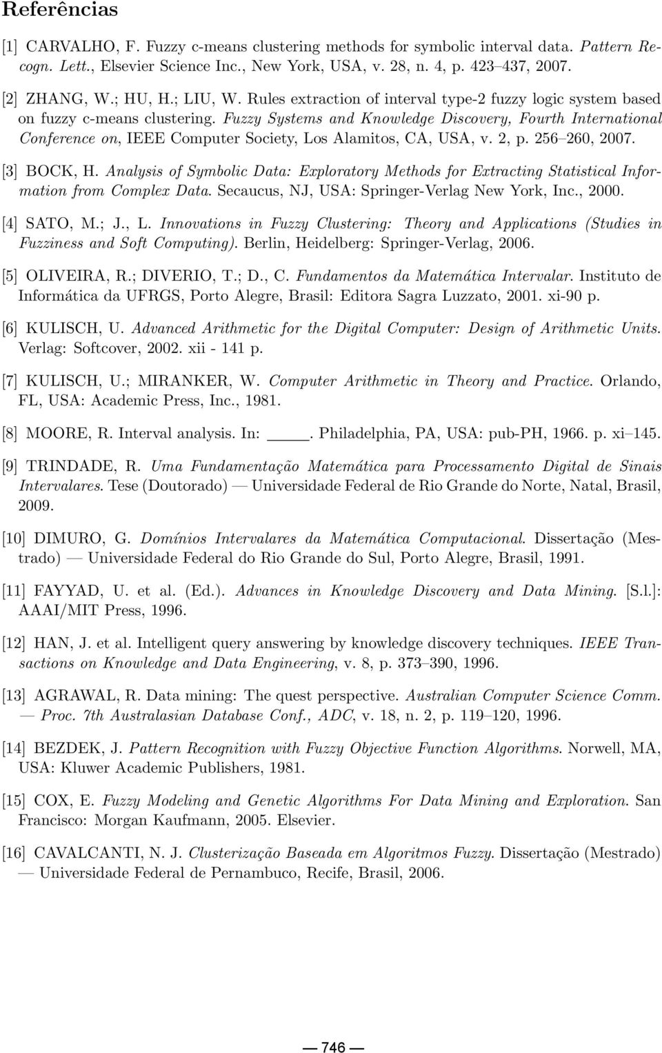 Fuzzy Systems and Knowledge Discovery, Fourth International Conference on, IEEE Computer Society, Los Alamitos, CA, USA, v. 2, p. 256 260, 2007. [3] BOCK, H.