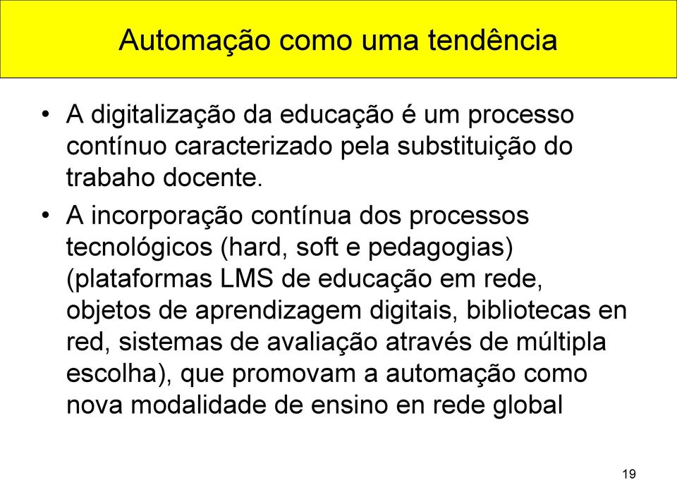 A incorporação contínua dos processos tecnológicos (hard, soft e pedagogias) (plataformas LMS de educação