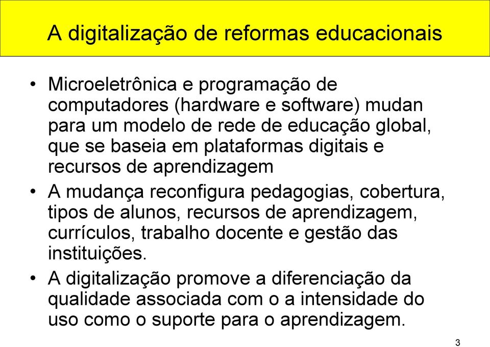 pedagogias, cobertura, tipos de alunos, recursos de aprendizagem, currículos, trabalho docente e gestão das instituições.