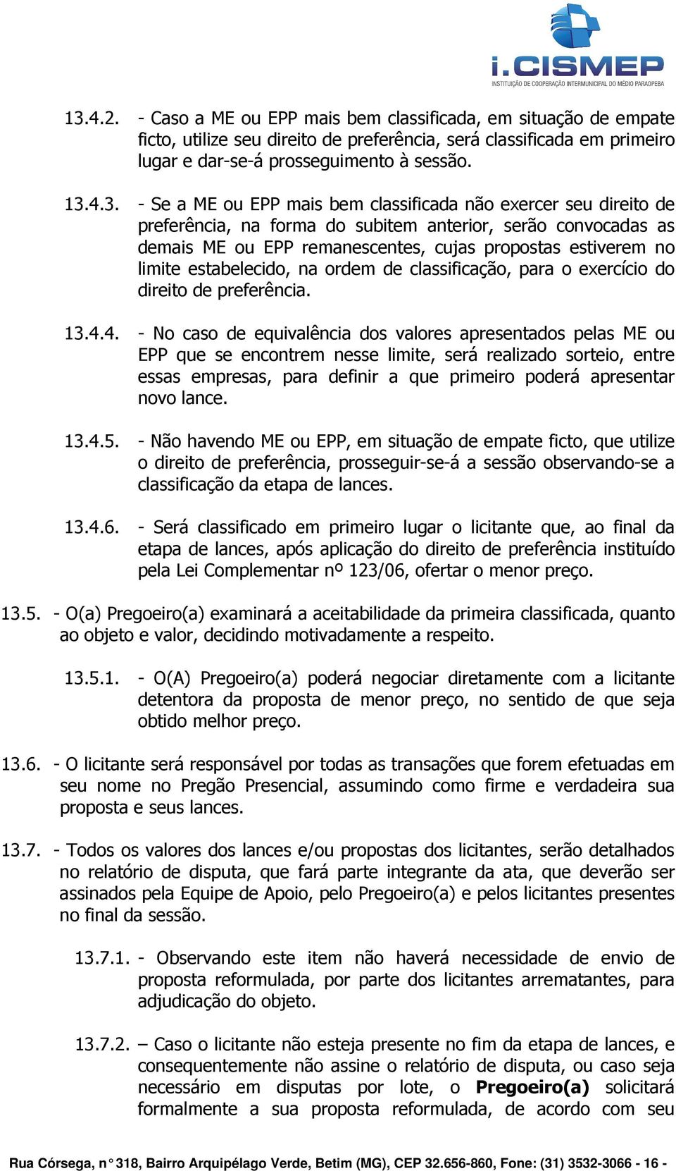 estabelecido, na ordem de classificação, para o exercício do direito de preferência. 13.4.