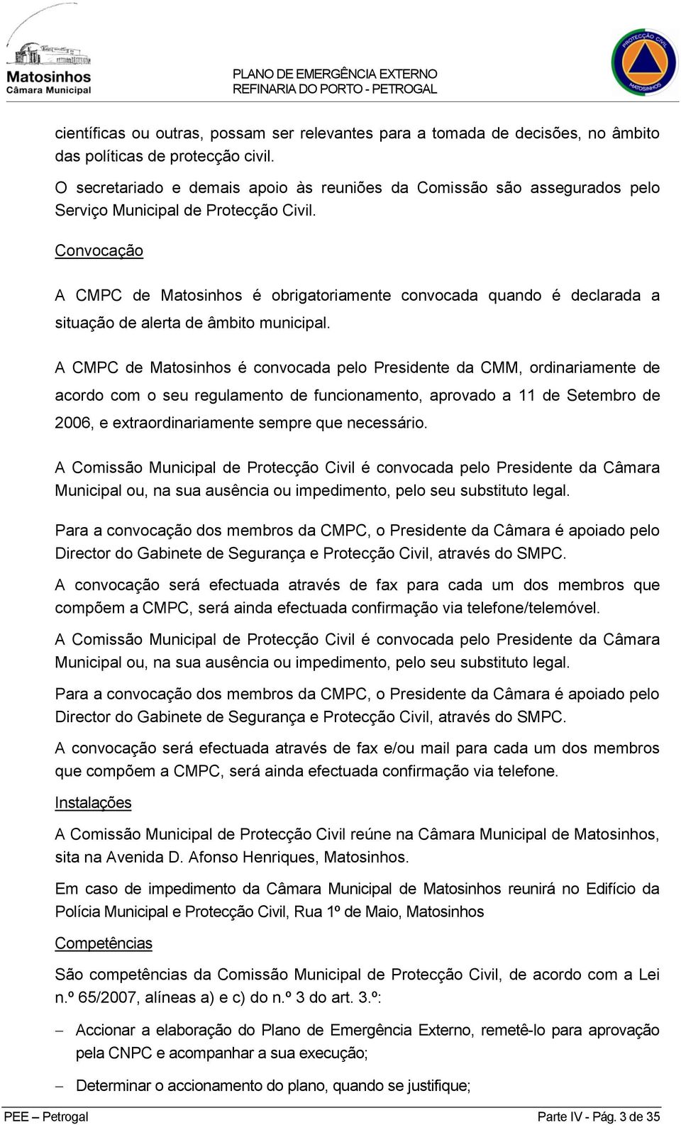 Convocação A CMPC de Matosinhos é obrigatoriamente convocada quando é declarada a situação de alerta de âmbito municipal.