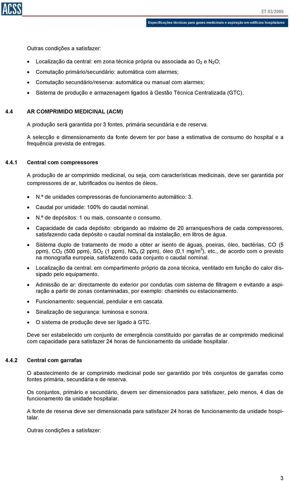 4 AR COMPRIMIDO MEDICINAL (ACM) A produção será garantida por 3 fontes, primária secundária e de reserva.