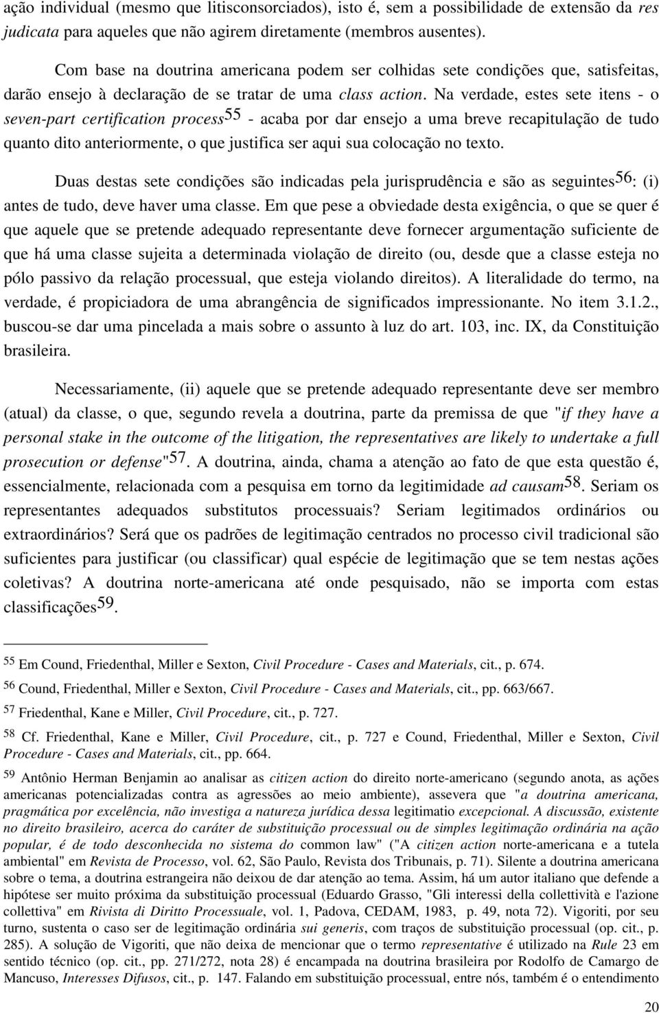 Na verdade, estes sete itens - o seven-part certification process55 - acaba por dar ensejo a uma breve recapitulação de tudo quanto dito anteriormente, o que justifica ser aqui sua colocação no texto.