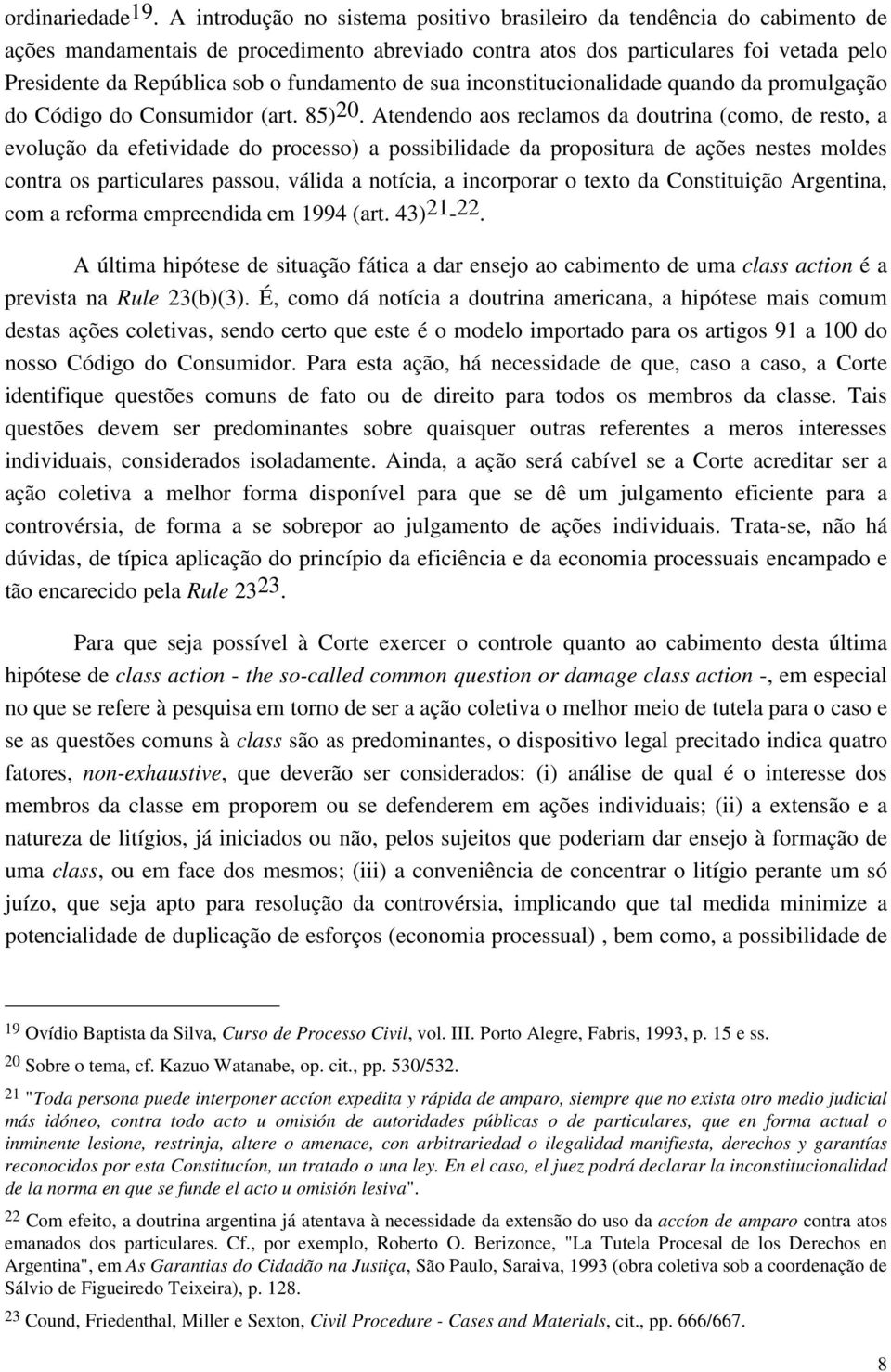 fundamento de sua inconstitucionalidade quando da promulgação do Código do Consumidor (art. 85)20.