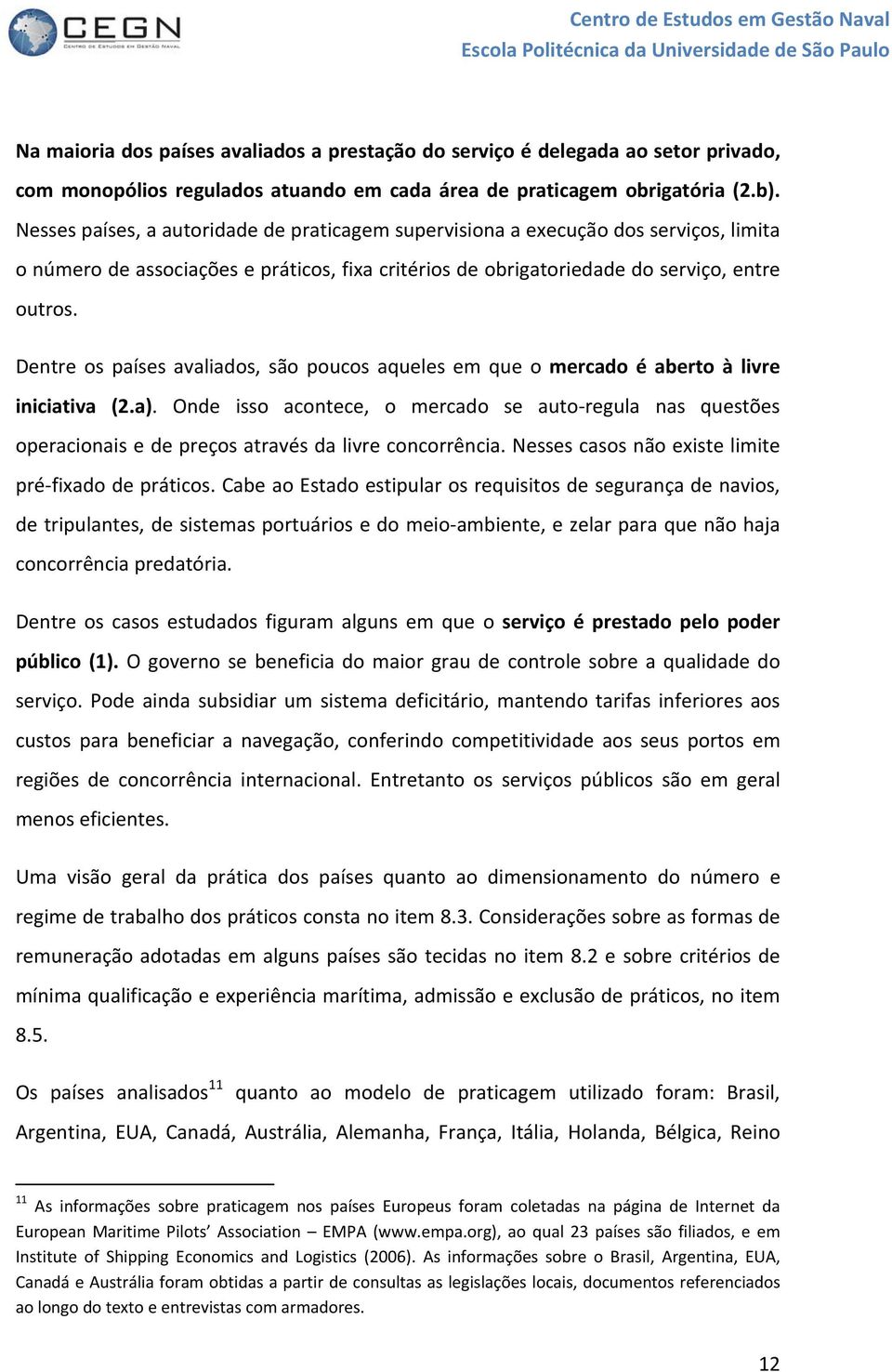 Dentre os países avaliados, são poucos aqueles em que o mercado é aberto à livre iniciativa (2.a).