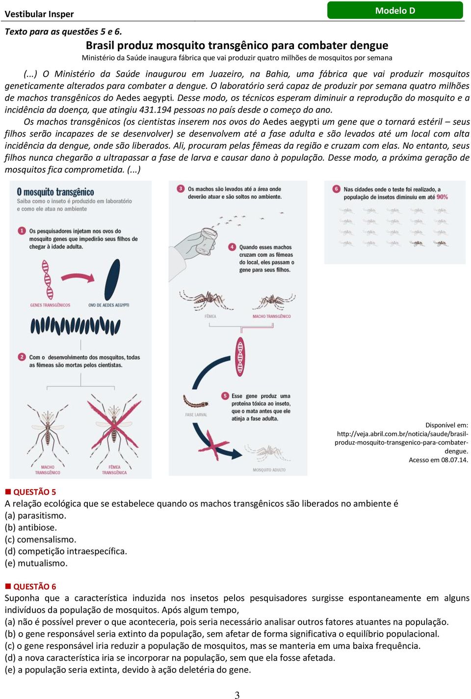 O laboratório será capaz de produzir por semana quatro milhões de machos transgênicos do Aedes aegypti.