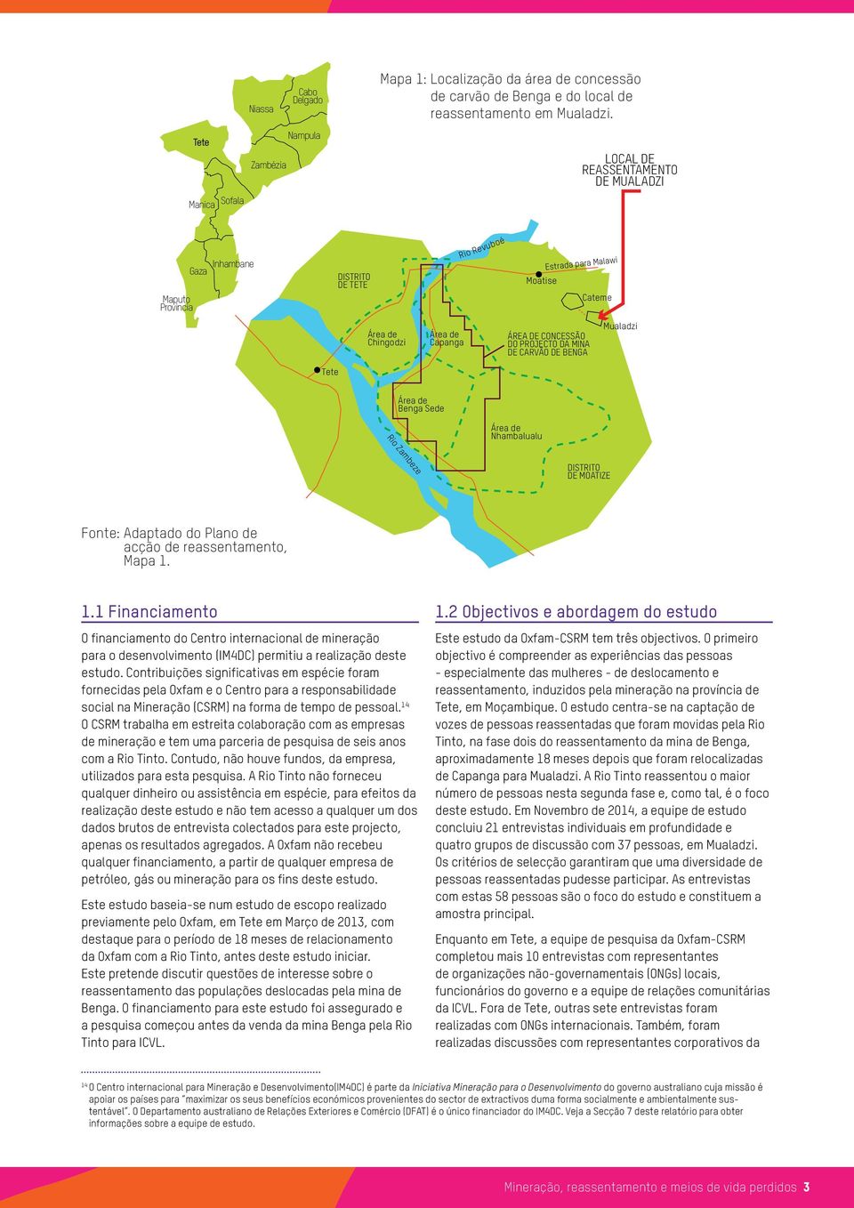 Capanga ÁREA DE CONCESSÃO DO PROJECTO DA MINA DE CARVÃO DE BENGA Mualadzi Tete Área de Benga Sede Área de Nhambalualu Rio Zambeze DISTRITO DE MOATIZE Fonte: Adaptado do Plano de acção de