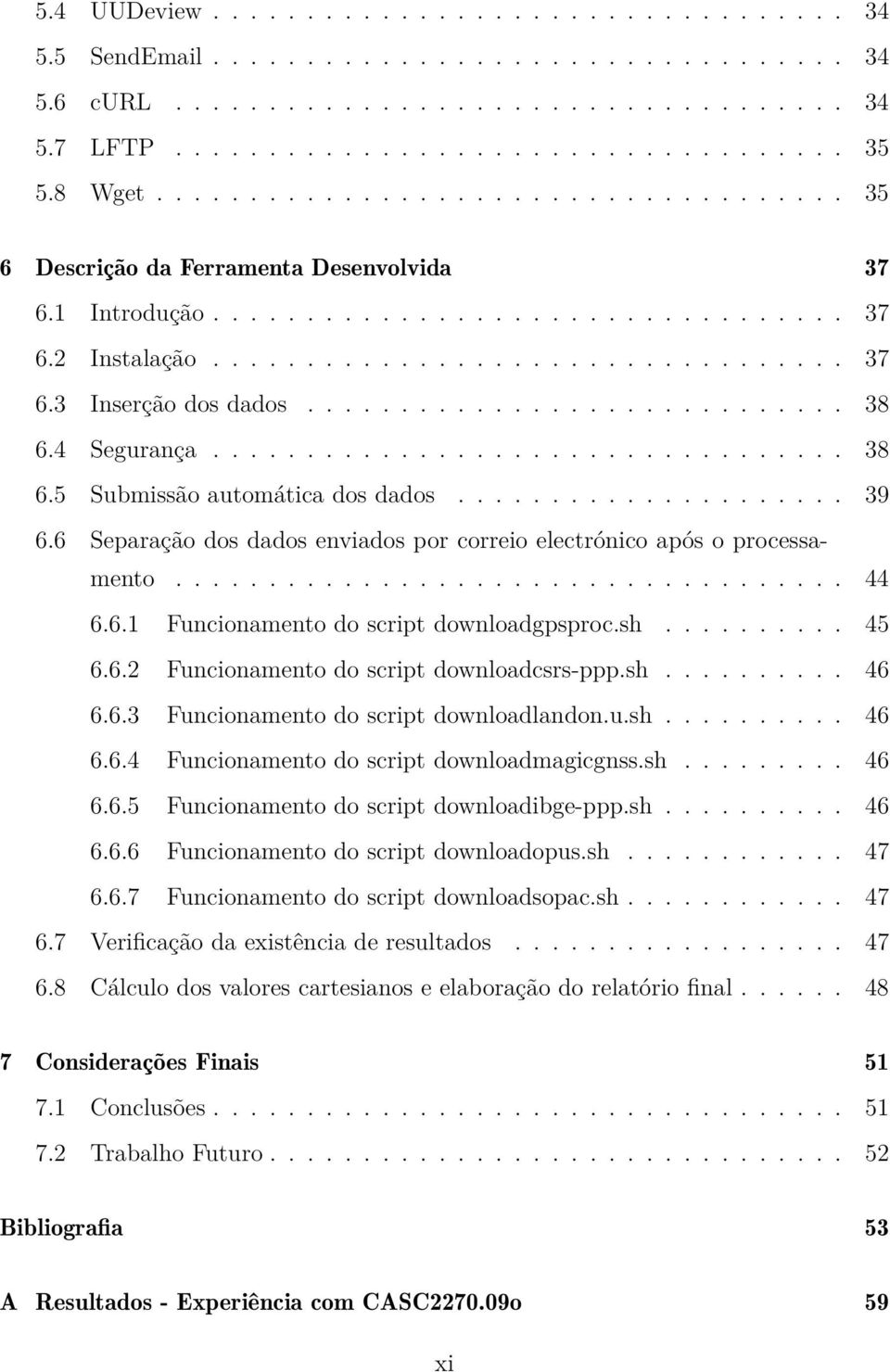 ............................ 38 6.4 Segurança.................................. 38 6.5 Submissão automática dos dados..................... 39 6.