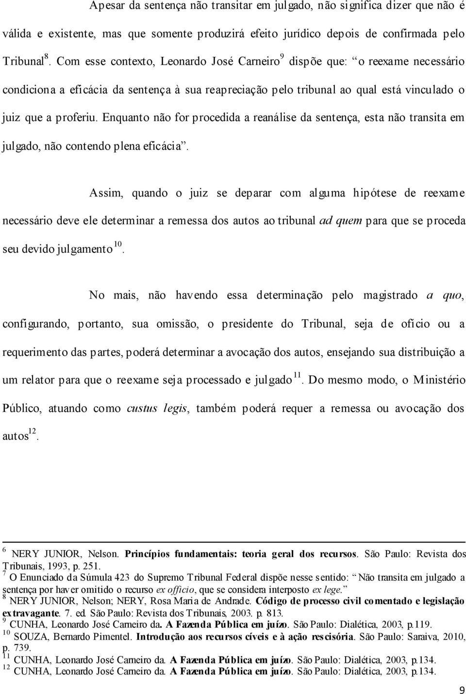 Enquanto não for procedida a reanálise da sentença, esta não transita em julgado, não contendo plena eficácia.