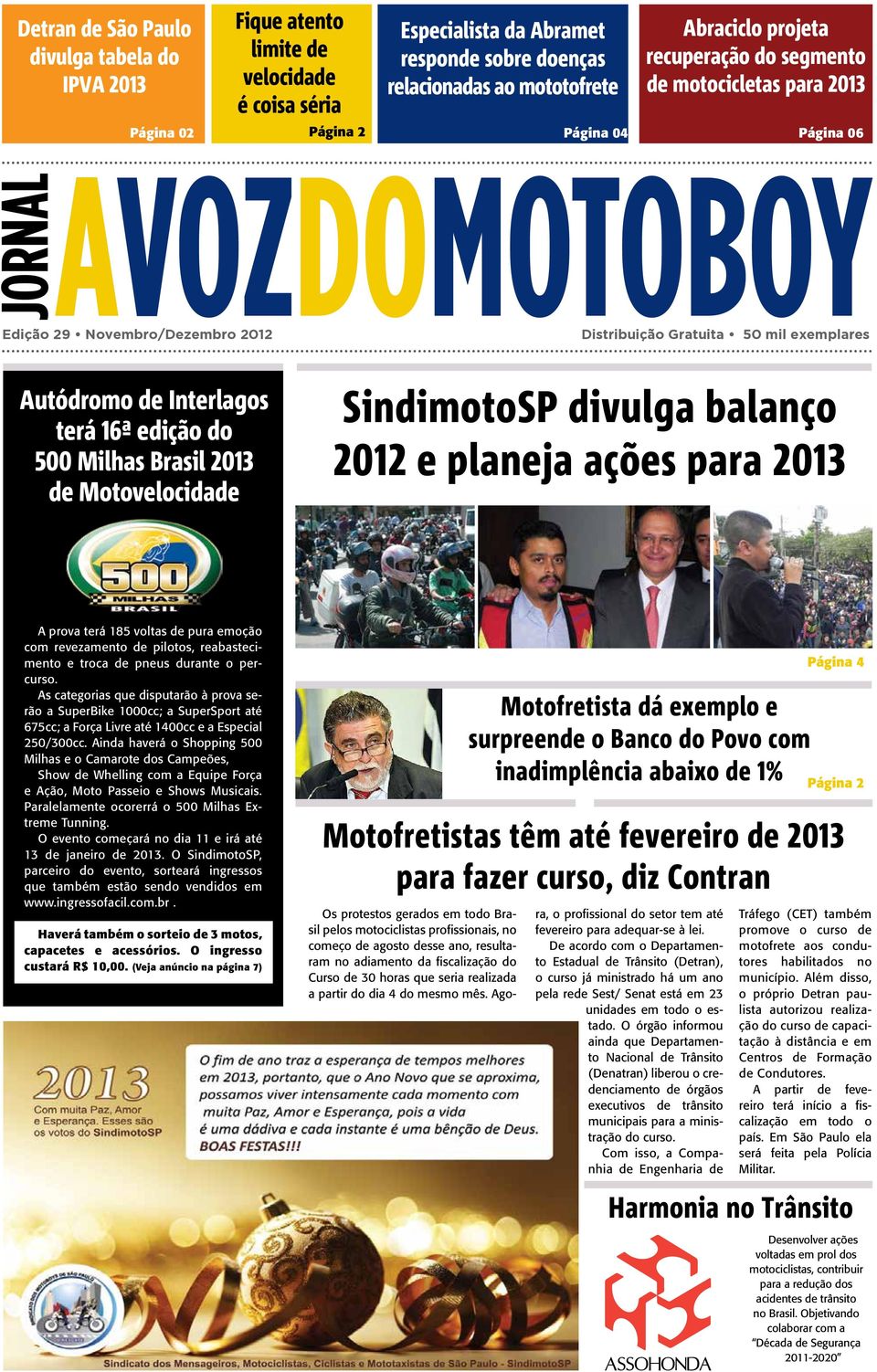 edição do 500 Milhas Brasil 2013 de Motovelocidade SindimotoSP divulga balanço 2012 e planeja ações para 2013 A prova terá 185 voltas de pura emoção com revezamento de pilotos, reabastecimento e