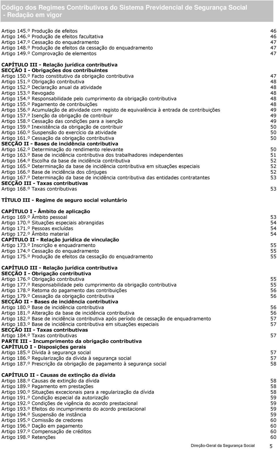 º Facto constitutivo da obrigação contributiva 47 Artigo 151.º Obrigação contributiva 48 Artigo 152.º Declaração anual da atividade 48 Artigo 153.º Revogado 48 Artigo 154.