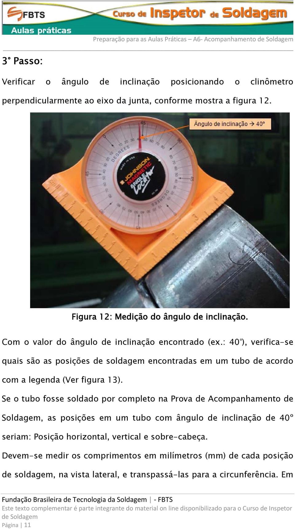 : 40 ), verifica-se quais são as posições de soldagem encontradas em um tubo de acordo com a legenda (Ver figura 13).