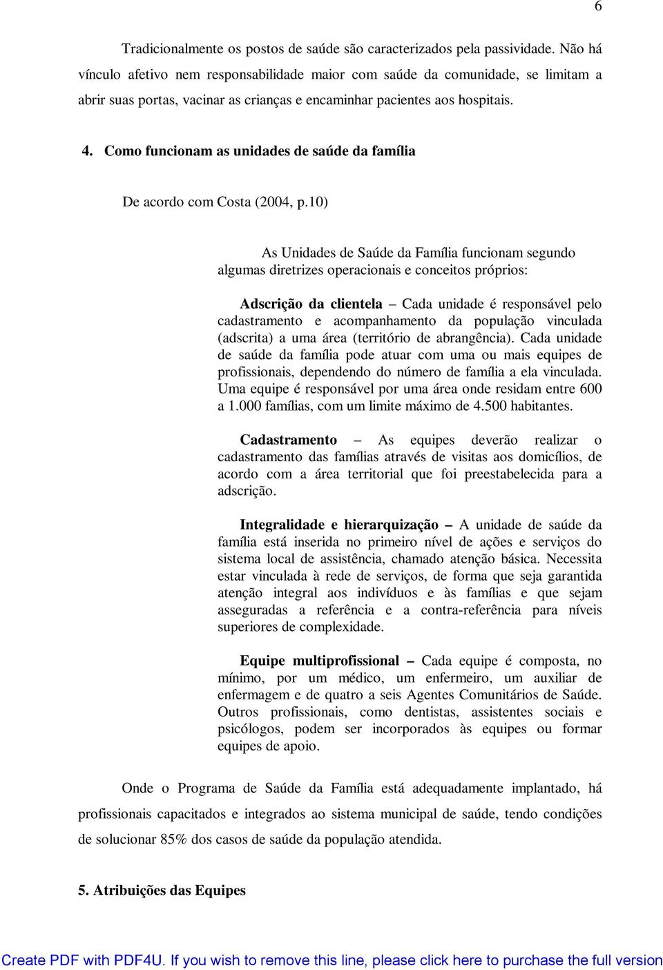 Como funcionam as unidades de saúde da família De acordo com Costa (2004, p.