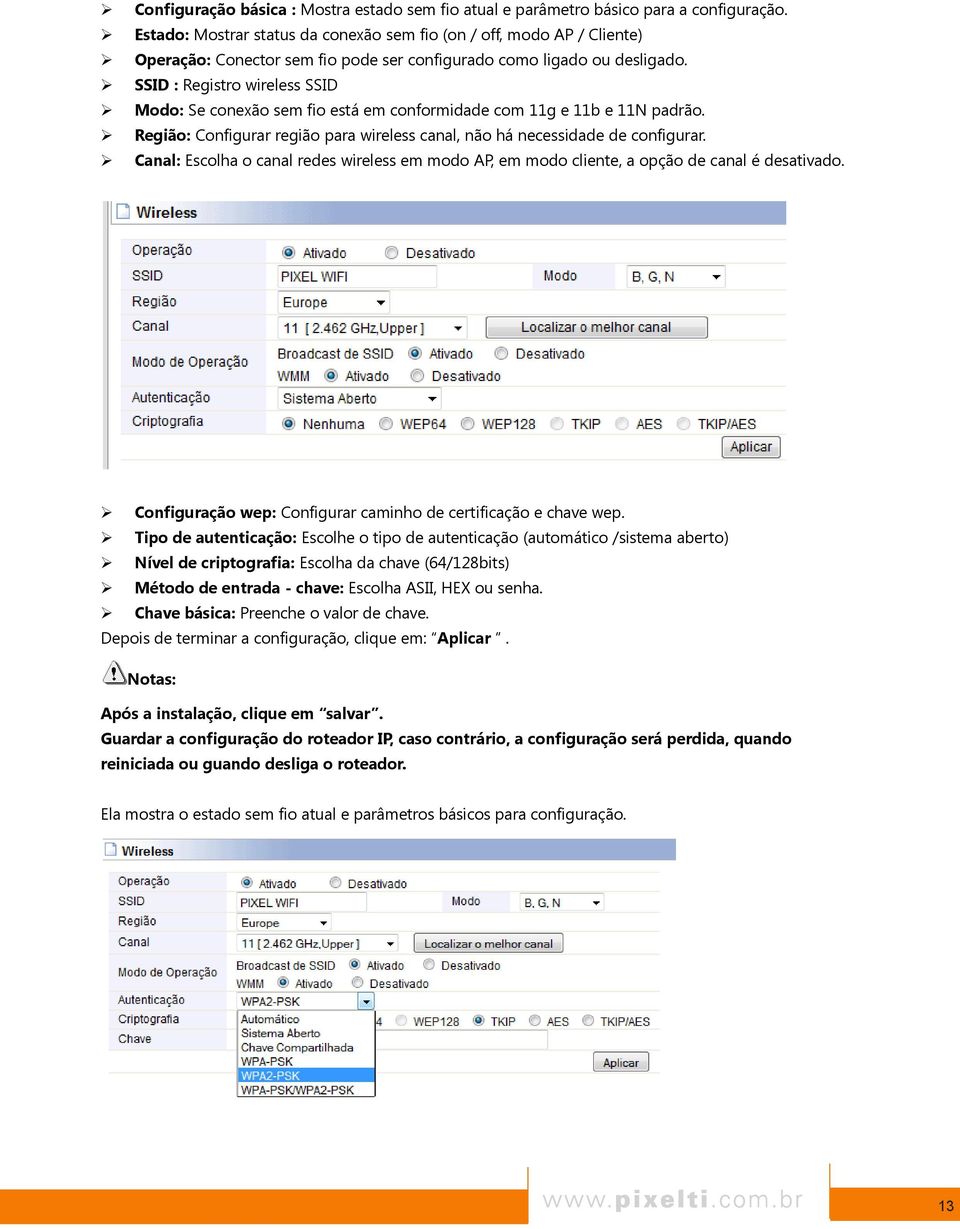 SSID : Registro wireless SSID Modo: Se conexão sem fio está em conformidade com 11g e 11b e 11N padrão. Região: Configurar região para wireless canal, não há necessidade de configurar.