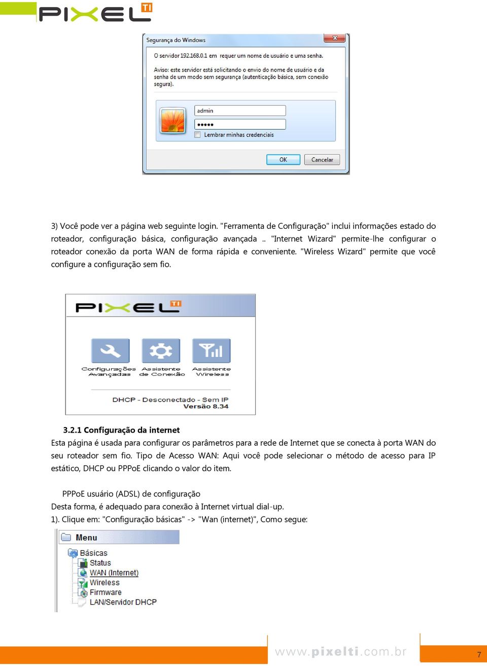 1 Configuração da internet Esta página é usada para configurar os parâmetros para a rede de Internet que se conecta à porta WAN do seu roteador sem fio.