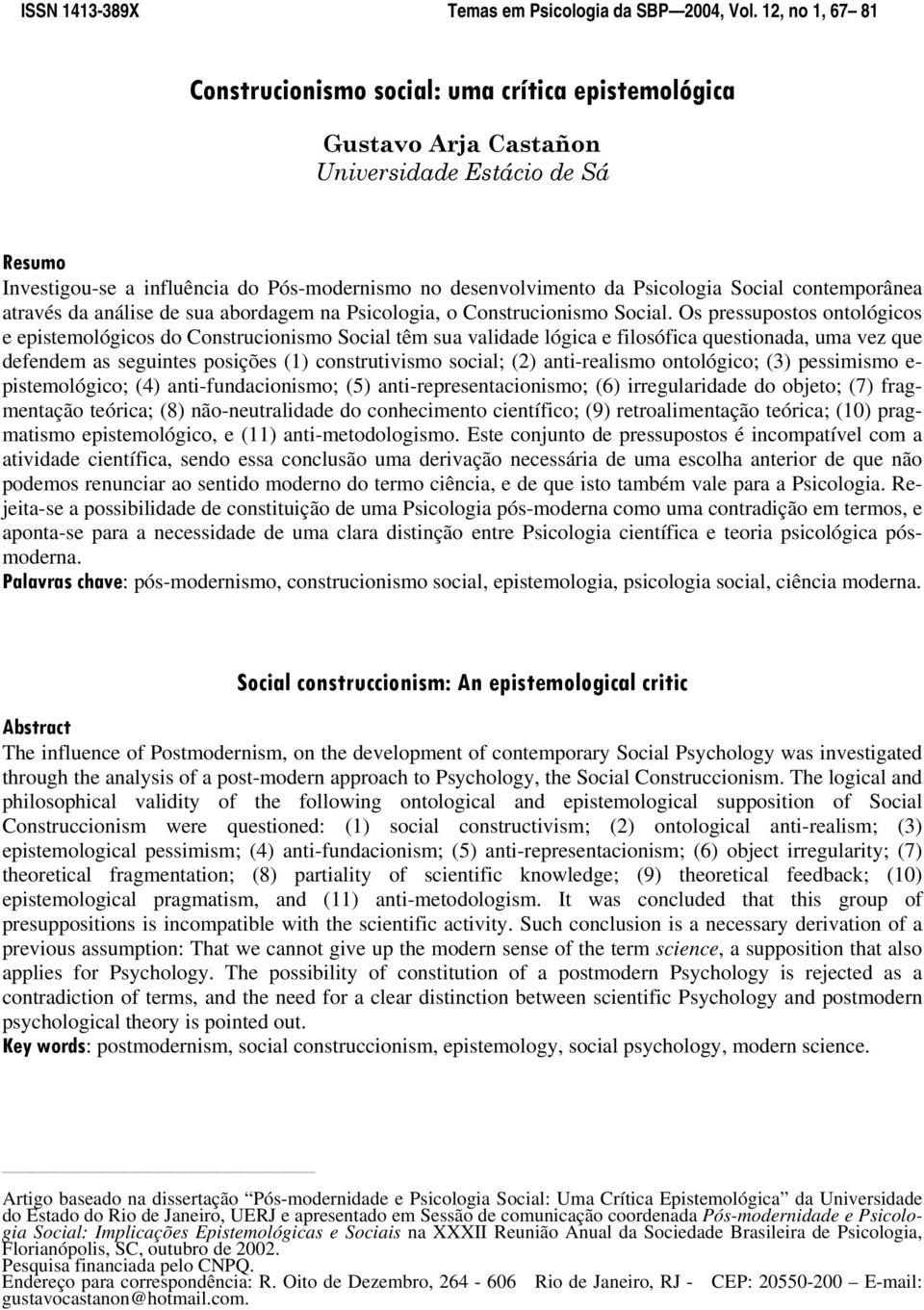 Psicologia Social contemporânea através da análise de sua abordagem na Psicologia, o Construcionismo Social.