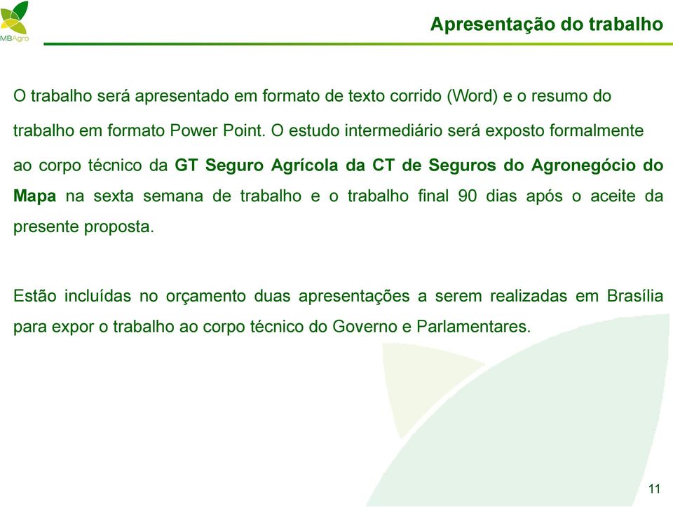 O estudo intermediário será exposto formalmente ao corpo técnico da GT Seguro Agrícola da CT de Seguros do Agronegócio do