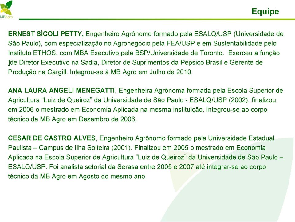 Integrou-se à MB Agro em Julho de 2010.