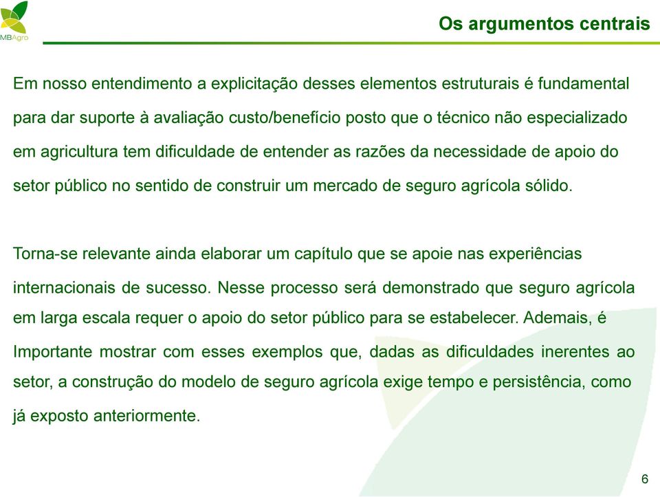 Torna-se relevante ainda elaborar um capítulo que se apoie nas experiências internacionais de sucesso.